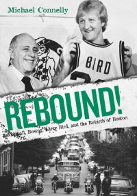 cover of the book Rebound!: Basketball, Busing, Larry Bird, and the Rebirth of Boston