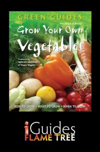 cover of the book Grow Your Own Vegetables: How to Grow, What to Grow, When to Grow