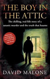 cover of the book The Boy in the Attic: The Chilling, Real-Life Story of a Satanic Murder and the Truth that Haunts