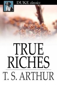 cover of the book True Riches: Or, Wealth Without Wings