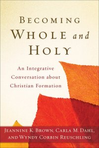 cover of the book Becoming Whole and Holy: An Integrative Conversation about Christian Formation