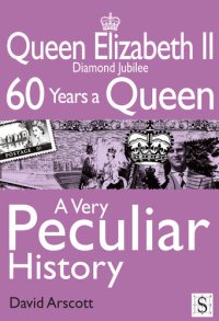 cover of the book Queen Elizabeth II, a Very Peculiar History: Diamond Jubilee: 60 Years a Queen