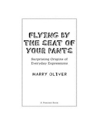 cover of the book Flying by the Seat of Your Pants: Surprising Origins of Everyday Expressions