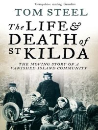 cover of the book The Life and Death of St. Kilda: The moving story of a vanished island community