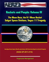 cover of the book Rockets and People: Volume IV: The Moon Race, the N-1 Moon Rocket, Salyut Space Stations, Soyuz 11 Tragedy, Energiya-Buran Space Shuttle, plus Bonus 1967 American Report on Soviet Program (NASA SP-2011-4110)