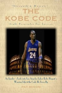 cover of the book The Kobe Code: Eight Principles For Success — An Insider's Look into Los Angeles Laker Kobe Bryant's Warrior Life & the Code He Lives By