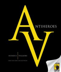 cover of the book Antiheroes: Heroes, Villains, and the Fine Line Between