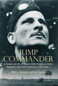 cover of the book Jump Commander: In Combat with the 505th and 508th Parachute Infantry Regiments, 82nd Airborne Division in World War II