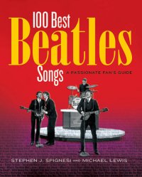 cover of the book 100 Best Beatles Songs: A Passionate Fan's Guide