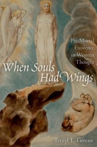 cover of the book When Souls Had Wings: Pre-Mortal Existence in Western Thought