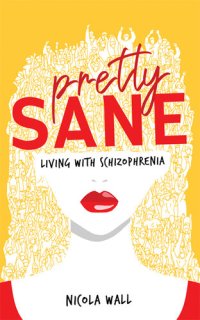 cover of the book Pretty Sane: Living with Schizophrenia