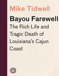 cover of the book Bayou Farewell: The Rich Life and Tragic Death of Louisiana's Cajun Coast