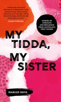 cover of the book My Tidda, My Sister: Stories of Strength and Resilience from Australia's First Women