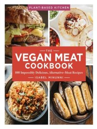 cover of the book The Vegan Meat Cookbook: 100 Impossibly Delicious Alternative-Meat Recipes