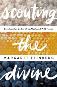 cover of the book Scouting the Divine: My Search for God in Wine, Wool, and Wild Honey