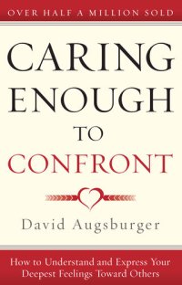 cover of the book Caring Enough to Confront: How to Understand and Express Your Deepest Feelings Toward Others