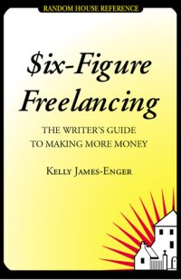 cover of the book Six-Figure Freelancing: The Writer's Guide to Making More Money