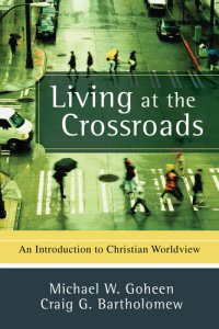 cover of the book Living at the Crossroads: An Introduction to Christian Worldview