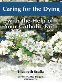 cover of the book Caring for the Dying with the Help of Your Catholic Faith