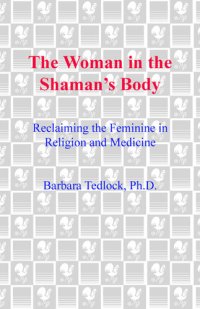 cover of the book The Woman in the Shaman's Body: Reclaiming the Feminine in Religion and Medicine