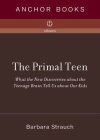 cover of the book The Primal Teen: What the New Discoveries about the Teenage Brain Tell Us about Our Kids