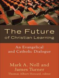 cover of the book The Future of Christian Learning: An Evangelical and Catholic Dialogue