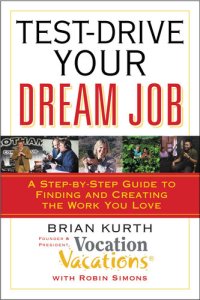 cover of the book Test-Drive Your Dream Job: A Step-by-Step Guide to Finding and Creating the Work You Love