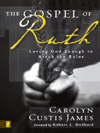 cover of the book The Gospel of Ruth: Loving God Enough to Break the Rules