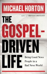 cover of the book The Gospel-Driven Life: Being Good News People in a Bad News World