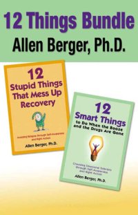 cover of the book 12 Stupid Things That Mess Up Recovery & 12 Smart Things to Do When the Booze an: Avoiding Relapse and Choosing Emotional Sobriety through Self-Awareness and Right Action