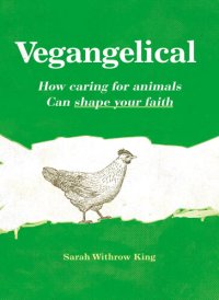 cover of the book Vegangelical: How Caring for Animals Can Shape Your Faith