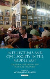 cover of the book Intellectuals and Civil Society in the Middle East: Liberalism, Modernity and Political Discourse