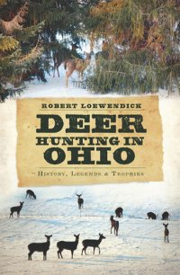 cover of the book Deer Hunting in Ohio: History, Legends and Trophies