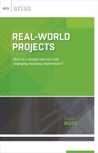 cover of the book Real-World Projects: How do I design relevant and engaging learning experiences? (ASCD Arias)