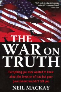 cover of the book The War on Truth: Everything You Ever Wanted to Know About the Invasion of Iraq but Your Government Wouldn't Tell You