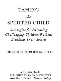 cover of the book Taming the Spirited Child: Strategies for Parenting Challenging Children Without Breaking Their Spirits