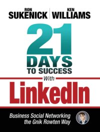 cover of the book 21 Days to Success with LinkedIn: Business Social Networking the Gnik Rowten Way