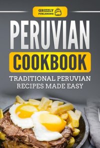 cover of the book Peruvian Cookbook: Traditional Peruvian Recipes Made Easy