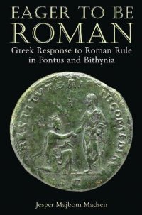 cover of the book Eager to Be Roman: Greek Response to Roman Rule in Pontus and Bithynia