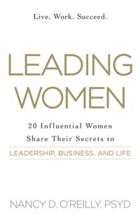 cover of the book Leading Women: 20 Influential Women Share Their Secrets to Leadership, Business, and Life