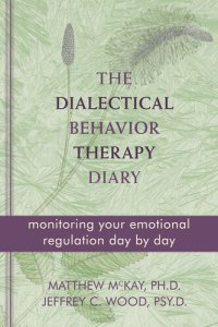 cover of the book The Dialectical Behavior Therapy Diary: Monitoring Your Emotional Regulation Day by Day