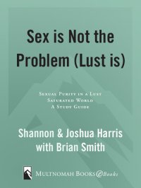 cover of the book Sex Is Not the Problem (Lust Is): A Study Guide for Women