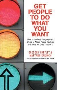 cover of the book Get People to Do What You Want: How to Use Body Language and Words to Attract People You Like and Avoid the Ones You Don't