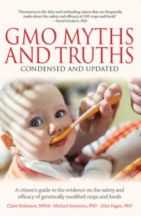 cover of the book GMO Myths and Truths: A Citizen's Guide to the Evidence on the Safety and Efficacy of Genetically Modified Crops and Foods