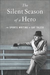 cover of the book The Silent Season of a Hero: The Sports Writing of Gay Talese