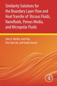 cover of the book Similarity Solutions for the Boundary Layer Flow and Heat Transfer of Viscous Fluids, Nanofluids, Porous Media, and Micropolar Fluids