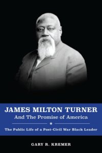 cover of the book James Milton Turner and the Promise of America: The Public Life of a Post-Civil War Black Leader