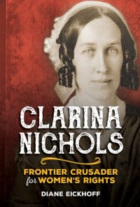 cover of the book Clarina Nichols: Frontier Crusader for Women's RIghts