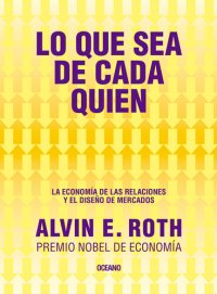 cover of the book Lo que sea de cada quien. La economía de las relaciones y el diseño de mercado