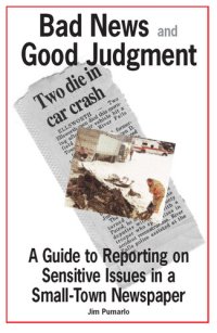 cover of the book Bad News and Good Judgment: A Guide to Reporting on Sensitive Issues in a Small-Town Newspaper